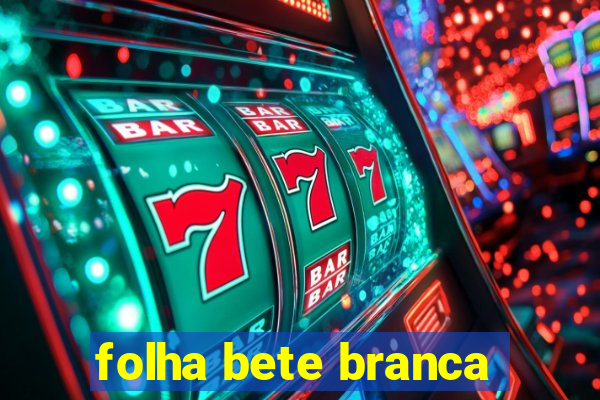 folha bete branca